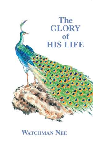 Glory of His Life de Watchman Nee