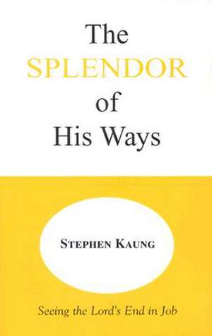 The Splendor of His Ways de Stephen Kaung