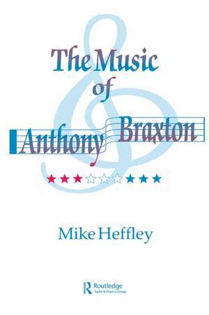 Music of Anthony Braxton de Mike Heffley