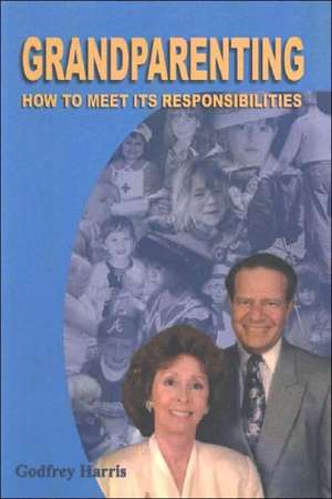 Grandparenting: How to Meet its Responsibilities de Godfrey Harris