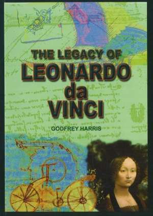 The Legacy of Leonardo Da Vinci de Godfrey Harris