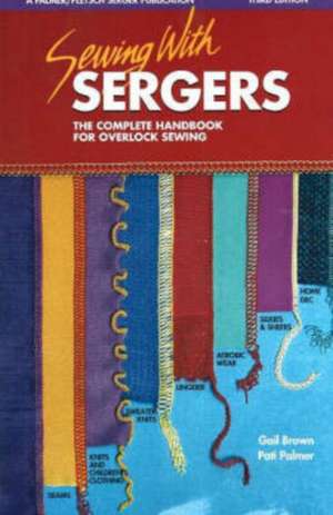 Sewing with Sergers: The Complete Handbook for Overlock Sewing de Pati Palmer