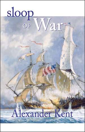 Sloop of War: The Richard Bolitho Novels de Alexander Kent