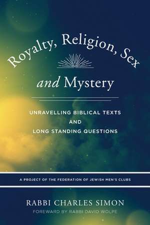 Royalty, Religion, Sex and Mystery: Unravelling Biblical Texts and Long Standing Question de Rabbi Charles Simon