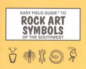 Easy Field Guide to Rock Art Symbols of the Southwest de Sharon Nelson