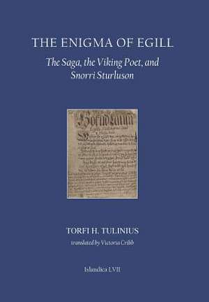 The Enigma of Egill – The Saga, the Viking Poet, and Snorri Sturluson de Torfi H. Tulinius