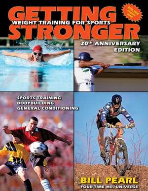 Getting Stronger: Weight Training for Sports de Bill Pearl