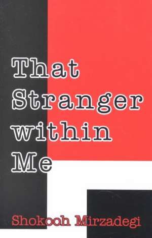 That Stranger Within Me: A Foreign Woman Caught in the Iranian Revolution de Shokooh Mirzadegi