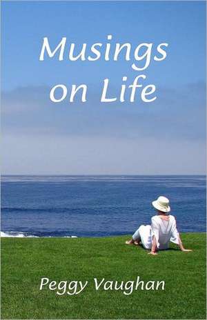 Musings on Life: Living Your Life by Choice Instead of Chance de Peggy Vaughan