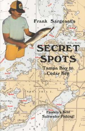 Secret Spots--Tampa Bay to Cedar Key de Frank Sargeant