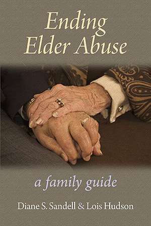 Ending Elder Abuse: A Family Guide de Diane S. Sandell