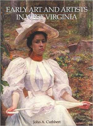 EARLY ART AND ARTISTS IN WEST VIRGINIA: AN INTRODUCTION AND BIOGRAPHICAL DIRECTORY de JOHN A. CUTHBERT