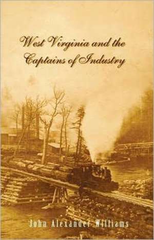 WEST VIRGINIA AND THE CAPTAINS OF INDUSTRY de John A. Williams