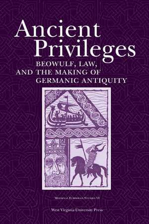 ANCIENT PRIVILEGES: "BEOWULF,LAW, AND THEMAKING OF GERMANIC ANTIQUITY" de STEFAN JURASINSKI