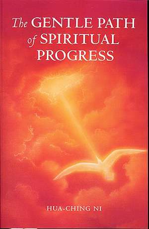 The Gentle Path of Spiritual Progress de Hua-Ching Ni