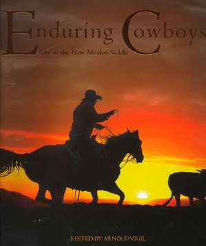 Enduring Cowboys: Life in the New Mexico Saddle de J. Michael Miller