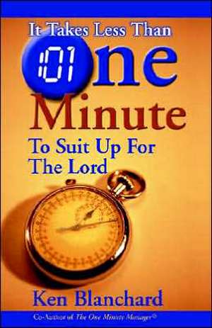 It Takes Less Than One Minute to Suit Up for the Lord de Ken Blanchard