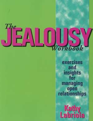 The Jealousy Workbook: Exercises and Insights for Managing Open Relationships de Kathy Labriola