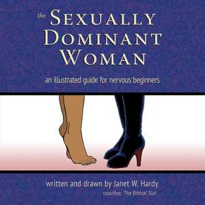 The Sexually Dominant Woman: An Illustrated Guide for Nervous Beginners de Janet W. Hardy