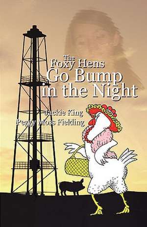 The Foxy Hens Go Bump in the Night de Jackie King