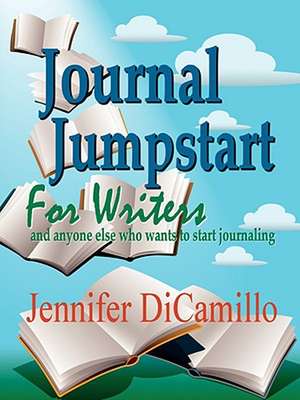 Journal Jumpstart for Writers de Jennifer Dicamillo