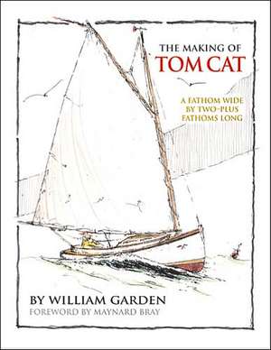 The Making of Tom Cat: A Fathom Wide, by Two-Plus Long, and Half a Fathom Deep de William Garden