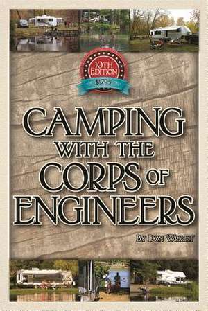 Camping with the Corps of Engineers: The Complete Guide to Campgrounds Built and Operated by the U.S. Army Corps of Engineers de Don Wright