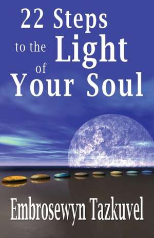 22 Steps to the Light of Your Soul de Embrosewyn Tazkuvel