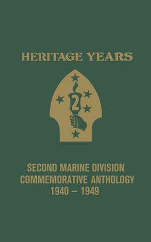 Heritage Years: 2nd Marine Division Commemorative Anthology 1940 - 1949 de Bill Banning