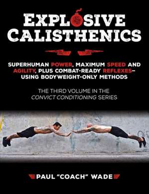 Explosive Calisthenics de Paul Wade