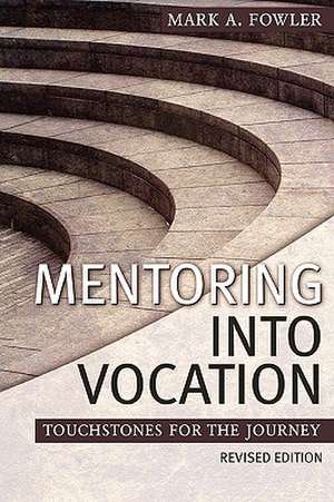 Mentoring Into Vocation de Mark A. Fowler