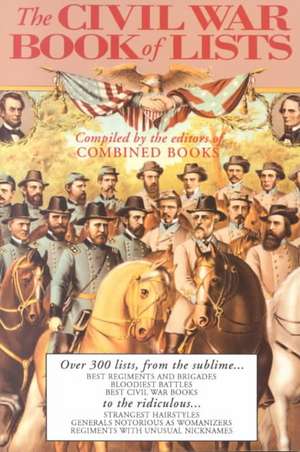 The Civil War Book Of Lists: Over 300 Lists From The Sublime To The Ridiculous de Combined