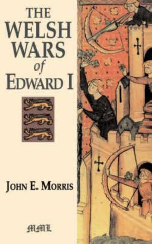 The Welsh Wars Of Edward I de John E. Morris