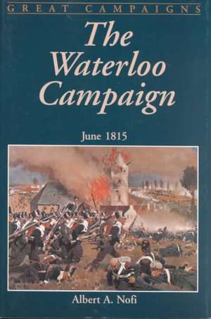 The Waterloo Campaign: June 1815 de Albert A. Nofi