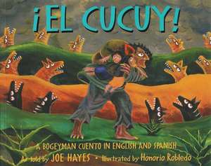 El Cucuy: A Bogeyman Cuento in English and Spanish de Joe Hayes