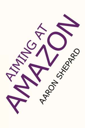 Aiming at Amazon de Aaron Shepard