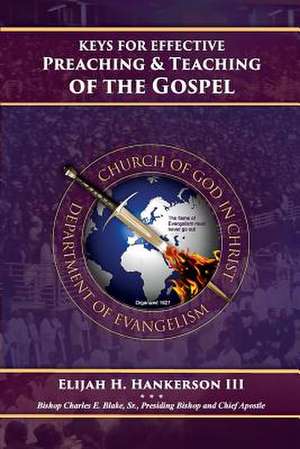 Keys for Effective Preaching and Teaching of the Gospel de Dr Elijah H. Hankerson III