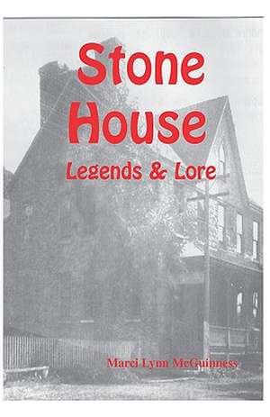 Stone House Legends & Lore: And Surrounding Communities de Marci Lynn McGuinness