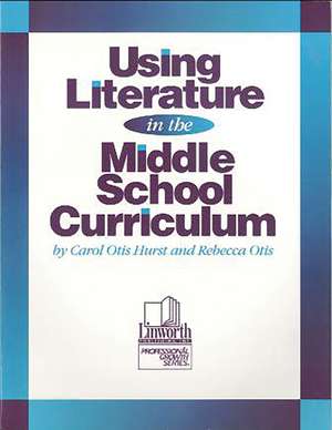 Using Literature in the Middle School Curriculum de Carol Otis Hurst