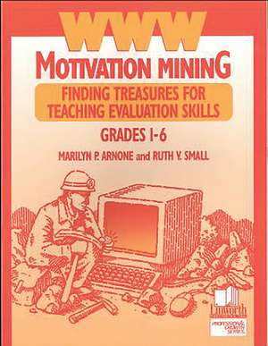 WWW Motivation Mining: Finding Treasures for Teaching Evaluation Skills, Grades 1-6 de Ruth V. Small Ph.D.