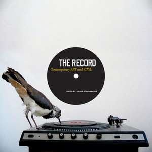 The Record: Contemporary ART and VINYL de Trevor Schoonmaker