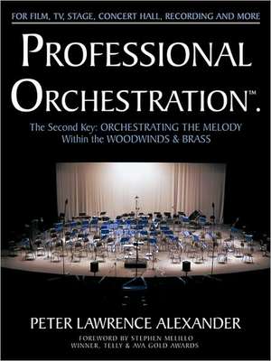 Professional Orchestration Vol 2b: Orchestrating the Melody Within the Woodwinds & Brass de Peter Lawrence Alexander