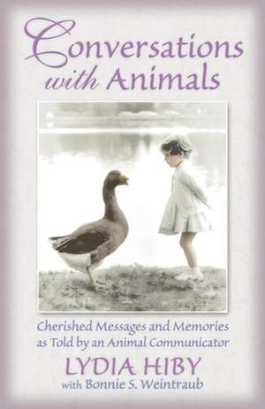 Conversations with Animals: Cherished Messages and Memories as Told by an Animal Communicator de Lydia Hiby