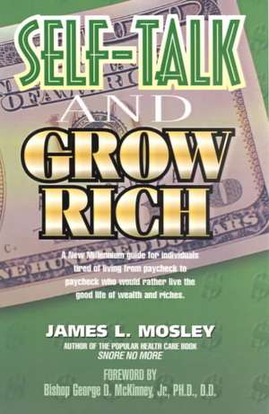 Self-Talk and Grow Rich de James L. Mosley