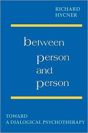 Between Person & Person: Toward a Dialogical Psychotherapy de Richard H. Hyncer