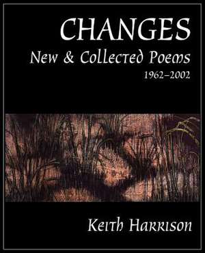 Changes: New and Collected Poems 1962-2002 de Keith Harrison