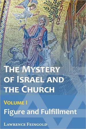 The Mystery of Israel and the Church, Vol. 1: Figure and Fulfillment de Lawrence Feingold