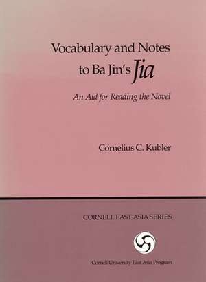 Vocabulary and Notes to Ba Jin`s "Jia" – An Aid for Reading the Novel de Cornelius C. Kubler