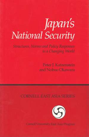 Japan`s National Security – Structures, Norms and Policy Responses in a Changing World de Peter J. Katzenstein