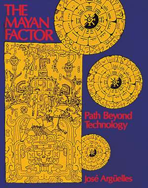 The Mayan Factor: Path Beyond Technology de José Argüelles